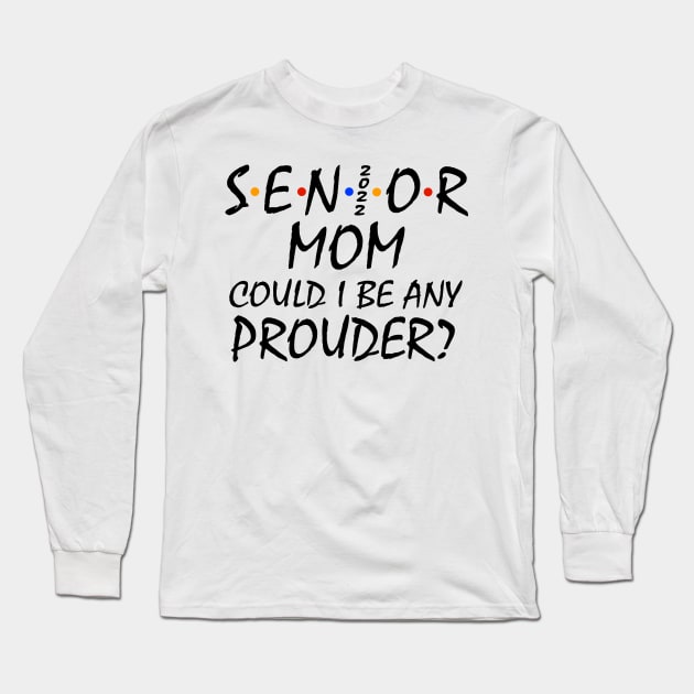 Proud Mom of a 2022 Senior Long Sleeve T-Shirt by KsuAnn